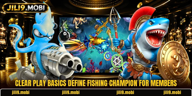 Clear play basics define Fishing Champion for members