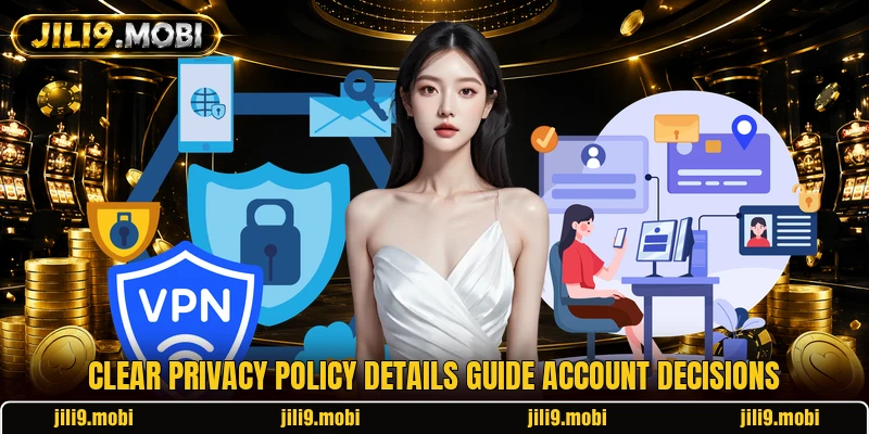Clear privacy policy details guide account decisions