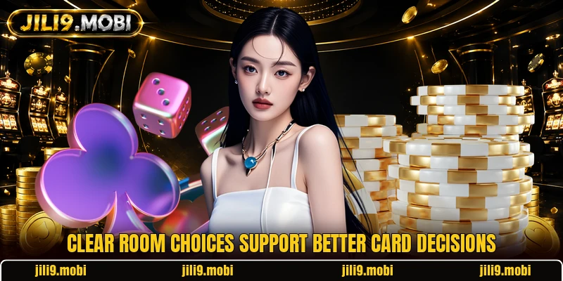 Clear room choices support better card decisions Clear room choices support better card decisions