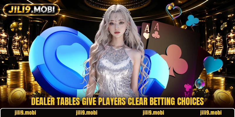 Dealer tables give players clear betting choices