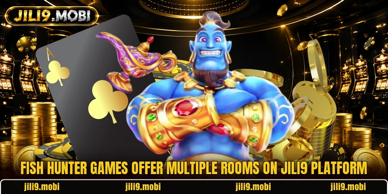 Fish hunter games offer multiple rooms on JILI9 platform