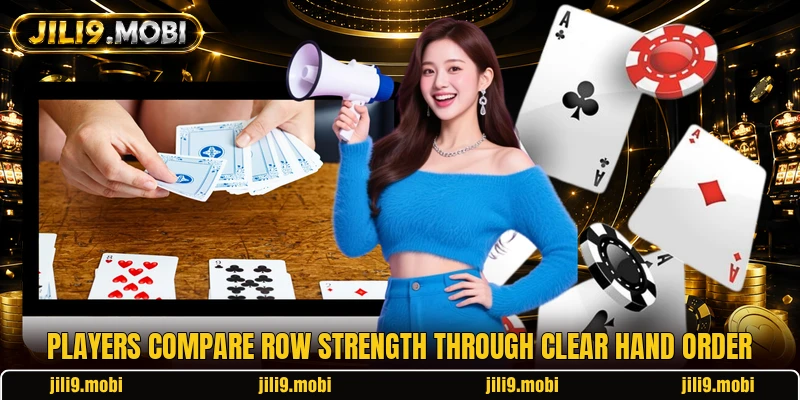 Players compare row strength through clear hand order Players compare row strength through clear hand order