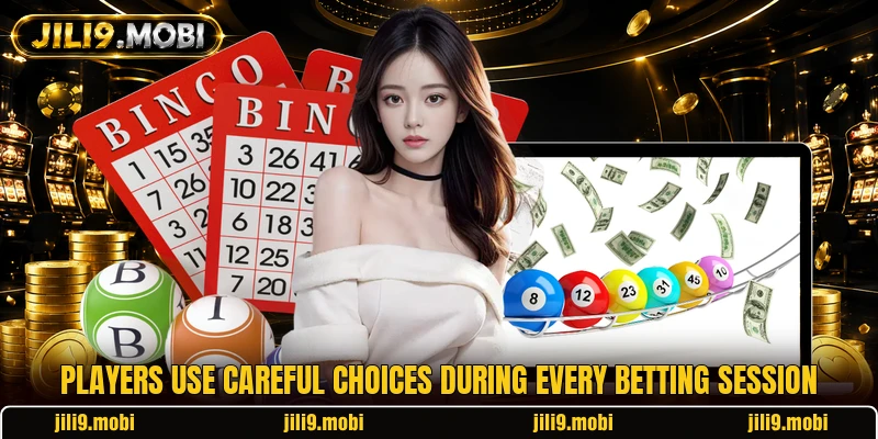Players use careful choices during every betting session
