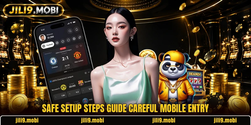 Safe setup steps guide careful mobile entry