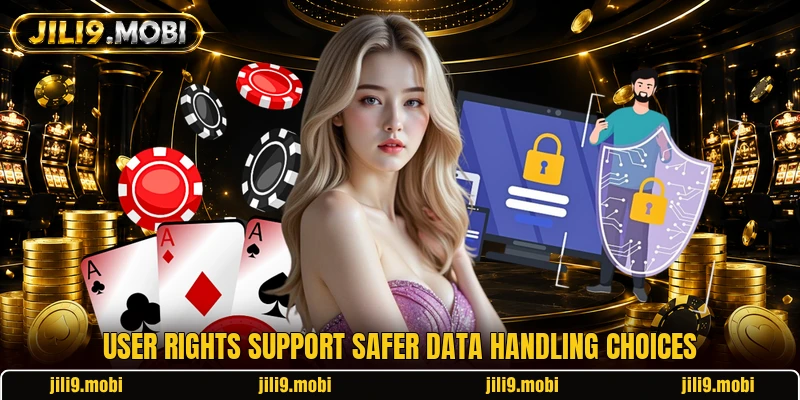 User rights support safer data handling choices